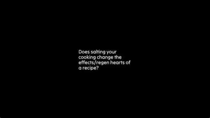 Does salting your cooking change the effects/regen hearts of a recipe?