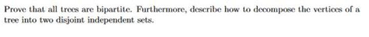 Prove that all trees are bipartite